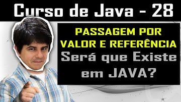 Passagem por valor e por referência em Java. Será que existe em Java? - Curso de Java - Aula 28