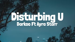 Darkoo Ft Ayra starr - Disturbing U (Lyrics)