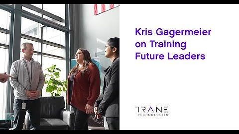 Kris Gagermeier on Training Future Leaders | Trane Technologies