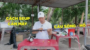 Kỹ Thuật Câu Cần Máy Và Cách Chọn Mua Cần Máy | Chung Nguyễn Fishing