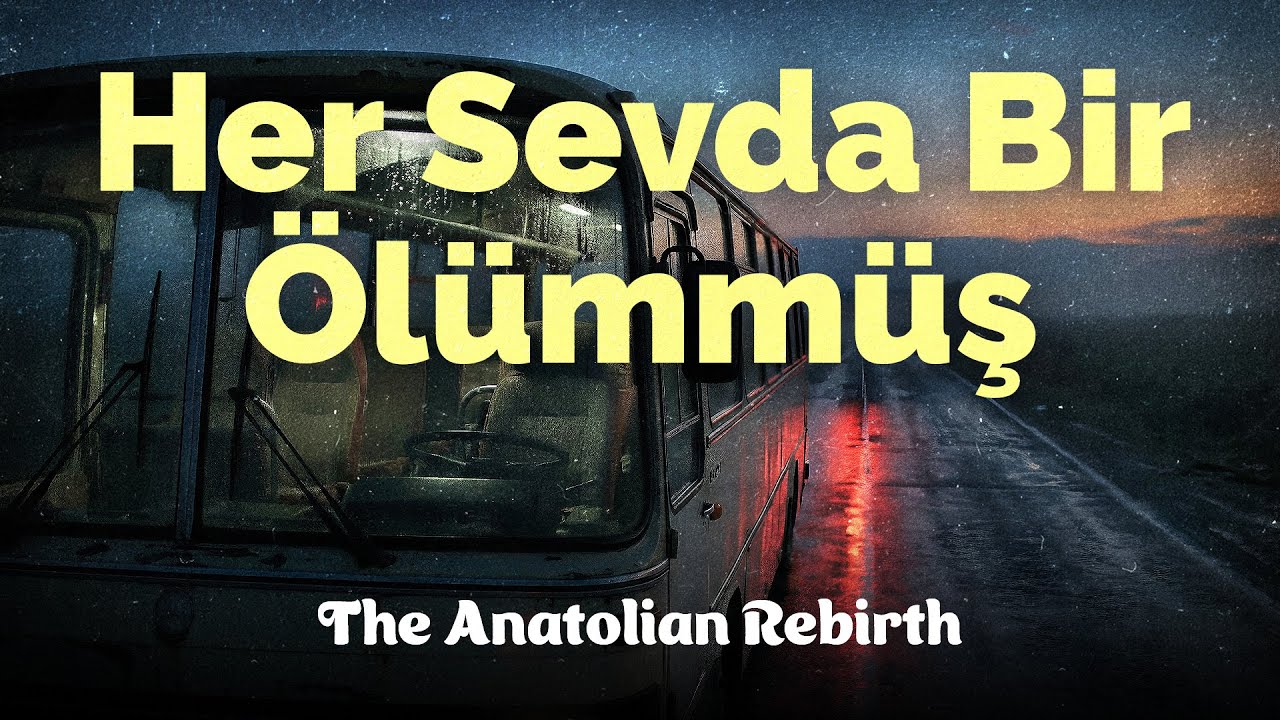 Her Sevda Bir Ölümmüş | The Anatolian Rebirth
