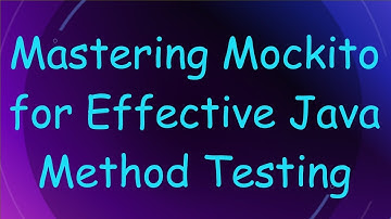 Mastering Mockito for Effective Java Method Testing