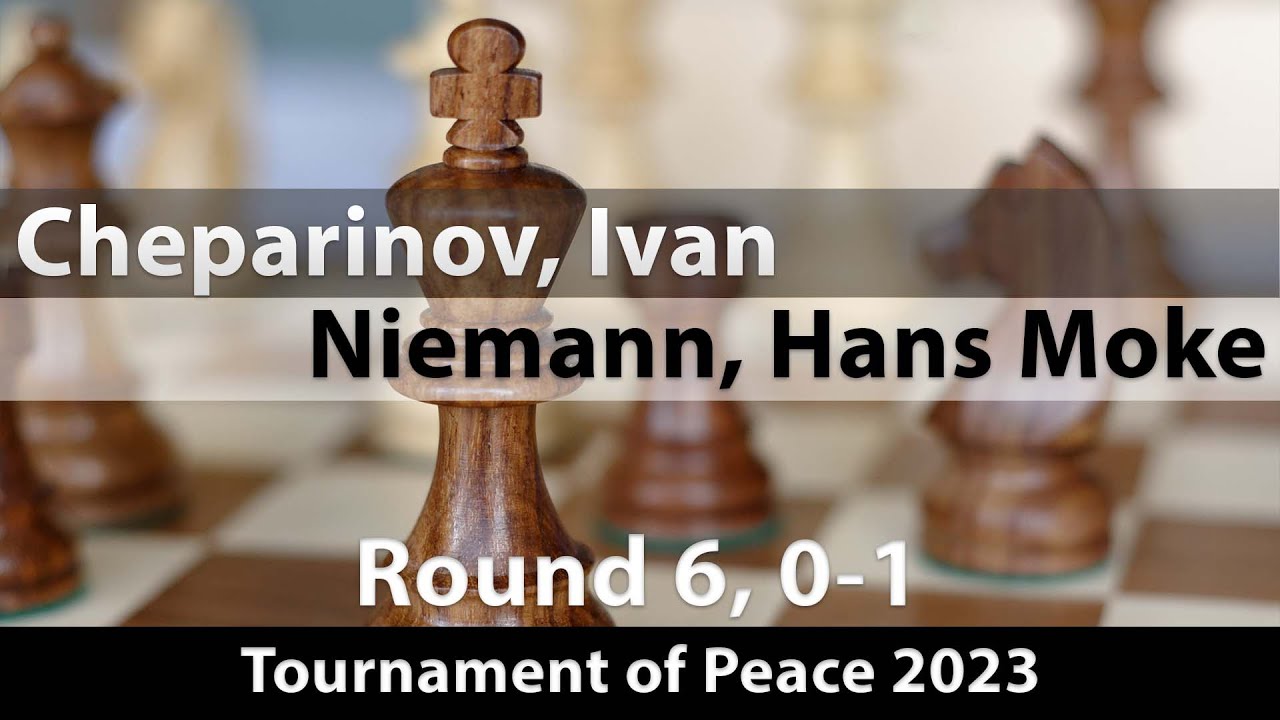 Cheparinov, Ivan (2649) -- Niemann, Hans Moke (2659), Tournament of Peace  2023 Rd 6, 0-1 
