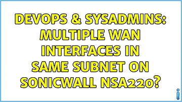 DevOps & SysAdmins: Multiple WAN interfaces in same subnet on Sonicwall NSA220? (2 Solutions!!)
