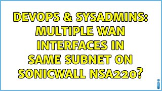Celebrity DevOps & SysAdmins: Multiple WAN interfaces in same subnet on Sonicwall NSA220? (2 Solutions!!) Profile
