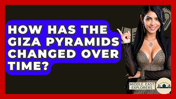 How Has The Giza Pyramids Changed Over Time? - Middle East Explorers