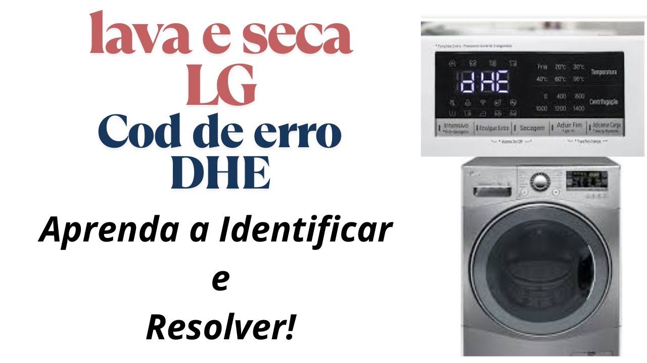 Cod de Erro DHE Lava e Seca LG, Veja Como Identificar e Resolver