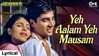 Yeh Aalam Yeh Mausam Lyrical ｜ Jai Kishen ｜ Akshay Kumar, Ayesha Jhulka ｜ Poornima,90s Romantic Song