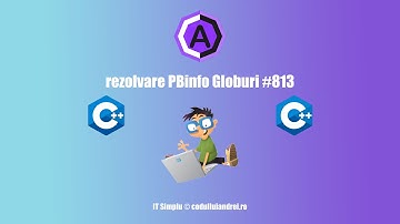 rezolvare PBinfo Globuri #813 - codulluiandrei.ro