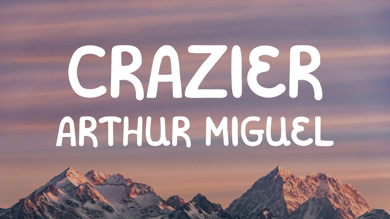 Arthur Miguel - Crazier (Lyrics)