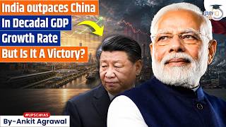 India outpaces China in Decadal GDP growth rate | Ankit Agrawal Study IQ