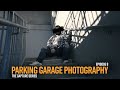Parking Garage Photography | The Capture Series EP.8
