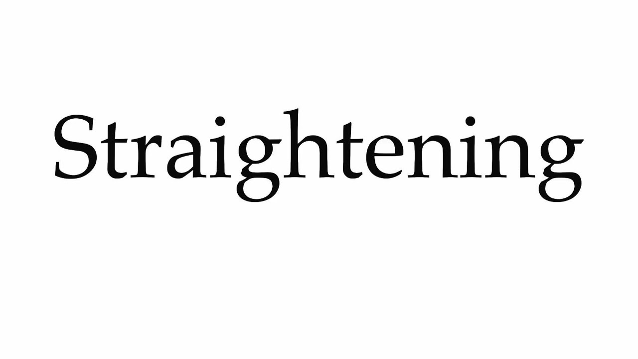 How To Pronounce Straightening