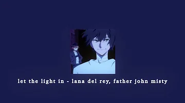 let the light in - lana del rey, father john misty; sped up