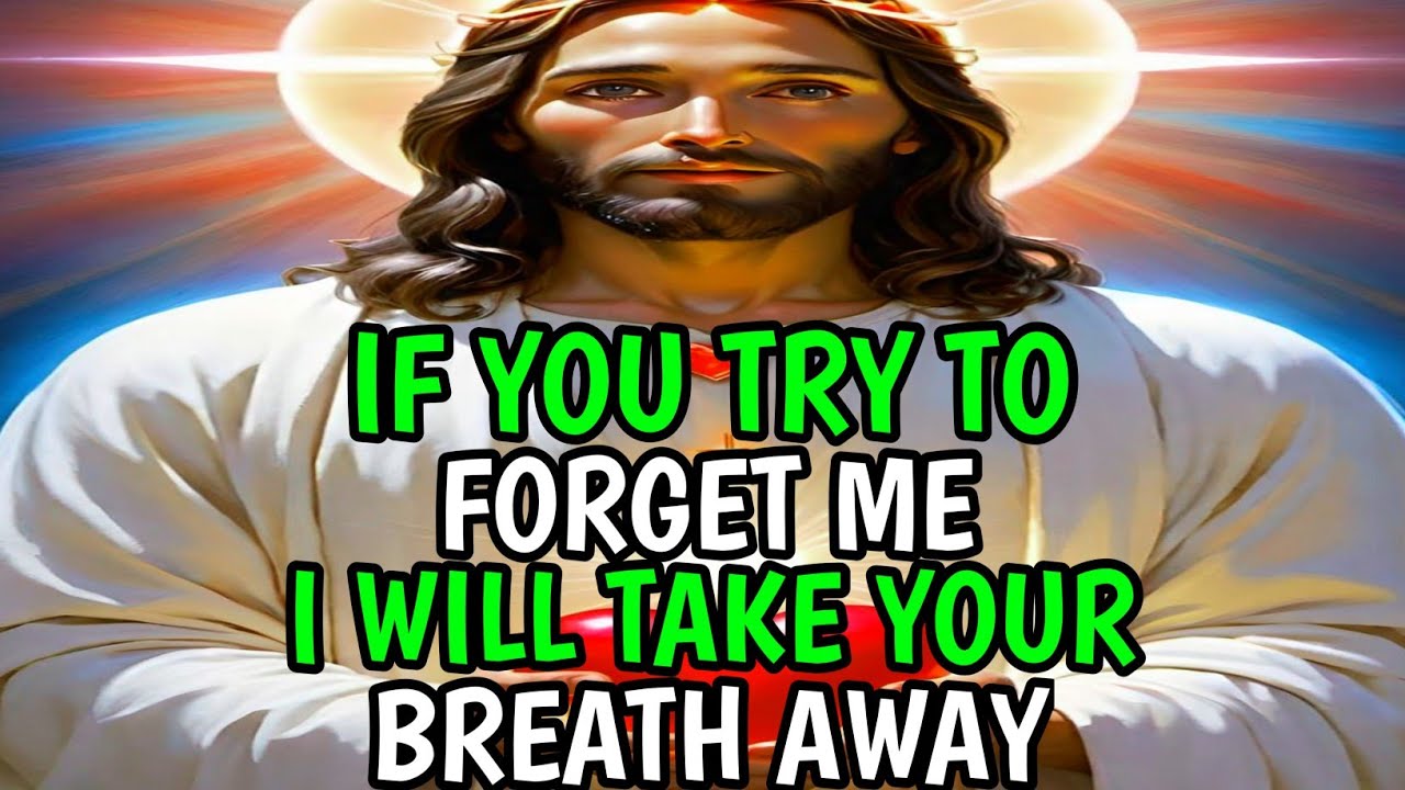 God Message Today If You Try To Forget Me I Will Take Your Breath god-message-today-if-you-try-to-forget-me-i-will-take-your-breath