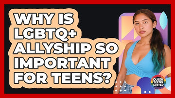 Why Is LGBTQ+ Allyship So Important For Teens? - Queer Teens United