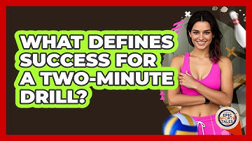 What Defines Success For A Two-Minute Drill?