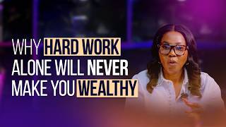 WHY HARD WORK ALONE WILL NEVER MAKE YOU WEALTHY HARD WORK