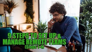 The 9 Steps To Set Up & Manage Remote Teams (Steps 1-4)