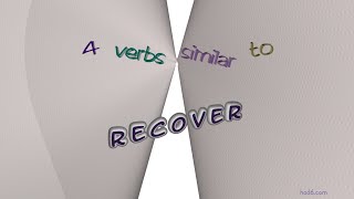 recover - 6 verbs which are synonyms of recover (sentence examples)