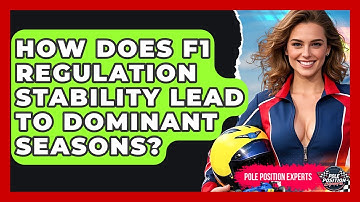 How Does F1 Regulation Stability Lead To Dominant Seasons? - Pole Position Experts