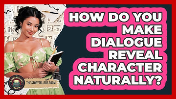 How Do You Make Dialogue Reveal Character Naturally?