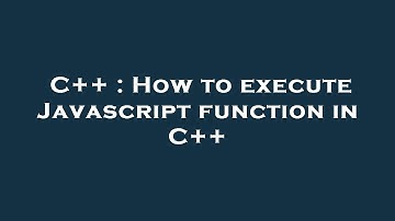 C++ : How to execute Javascript function in C++