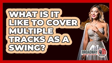 What Is It Like to Cover Multiple Tracks as a Swing?