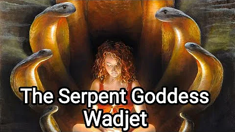 Wadjet : Serpent Goddess of Justice, Time, Heaven and Hell - Egyptian Mythology