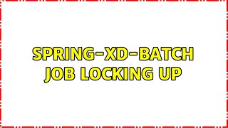 Spring-xd-batch job locking up