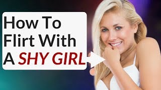 How to flirt with a SHY GIRL & get her to open up