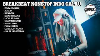 DJ BREAKBEAT NONSTOP KEKASIH YANG DULU HILANG BIKIN GALAU TAPI MENYALA BOSKU | DMZ BREAKBEAT