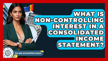 What Is Non-Controlling Interest In A Consolidated Income Statement? - Tax and Accounting Coach