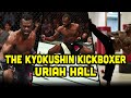 The kyokushin kickboxer uriah hall  mma fighter