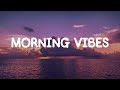 Morning vibes - Chill mix music morning ☕️ English songs chill vibes music playlist