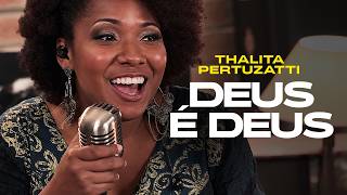 Deus é Deus - Thalita Pertuzatti