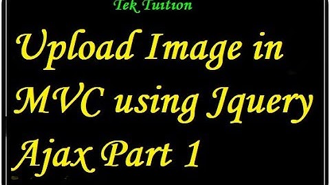 Upload Image in MVC using Jquery Ajax Part 1