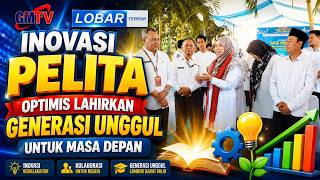 Lobar Terkini  Inovasi Pelita Optimis Lahirkan Generasi Unggul Untuk Masa Depan