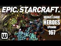 BRONZE LEAGUE HEROES #167 | MOST EPIC STARCRAFT GAME EVER?!?!