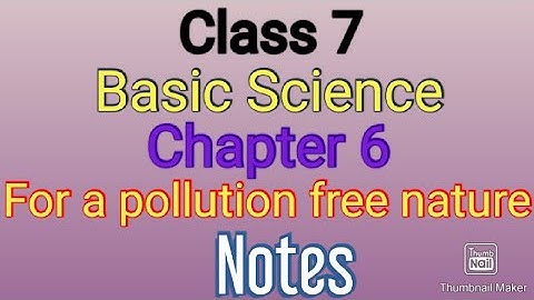 For a pollution free nature Notes | Class 7 | basic science | Chapter 6 | All questions and answers