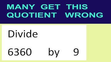 Divide     6360      by     9  many  get  this  quotient   wrong