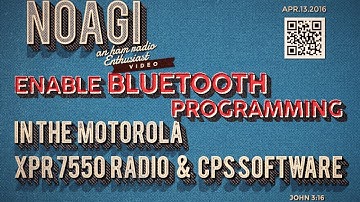 N0AGI - ENABLING BLUETOOTH PROGRAMMING WITH MOTOROLA XPR 7550 & CPS SOFTWARE. Vol 58