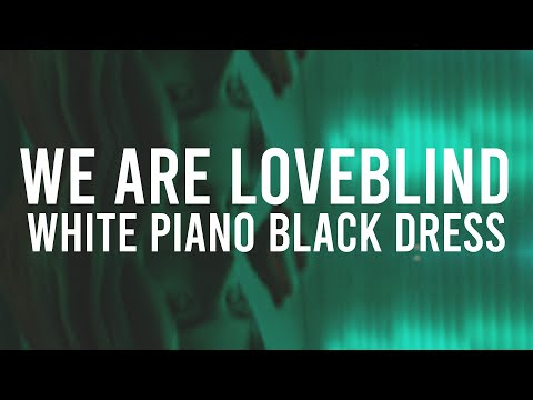 We are Loveblind (FKA Loveblind) - White Piano Black Dress (Official Video)