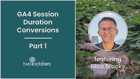 GA4 Session Duration Conversions - Part 1