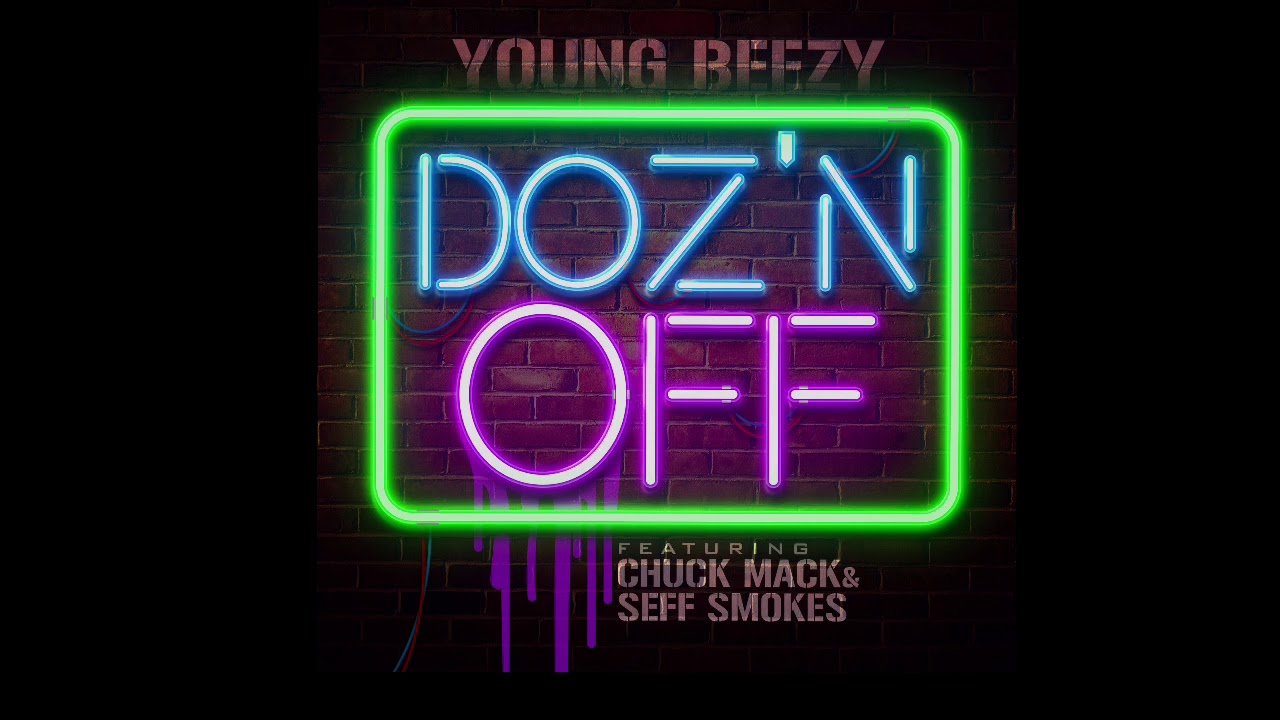 Young Beezy “Doz’N Off” Ft Chuck Mack & Seff Smokes