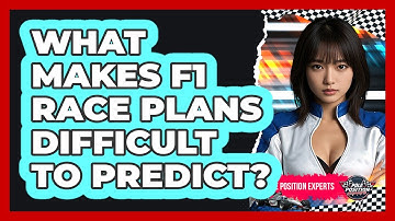 What Makes F1 Race Plans Difficult To Predict? - Pole Position Experts