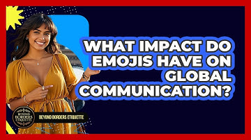What Impact Do Emojis Have On Global Communication? - Beyond Borders Etiquette