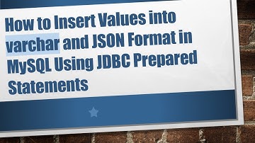 How to Insert Values into varchar and JSON Format in MySQL Using JDBC Prepared Statements