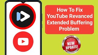 how to fix youtube revanced extended buffering problem (2024) | revanced extended loading issue.