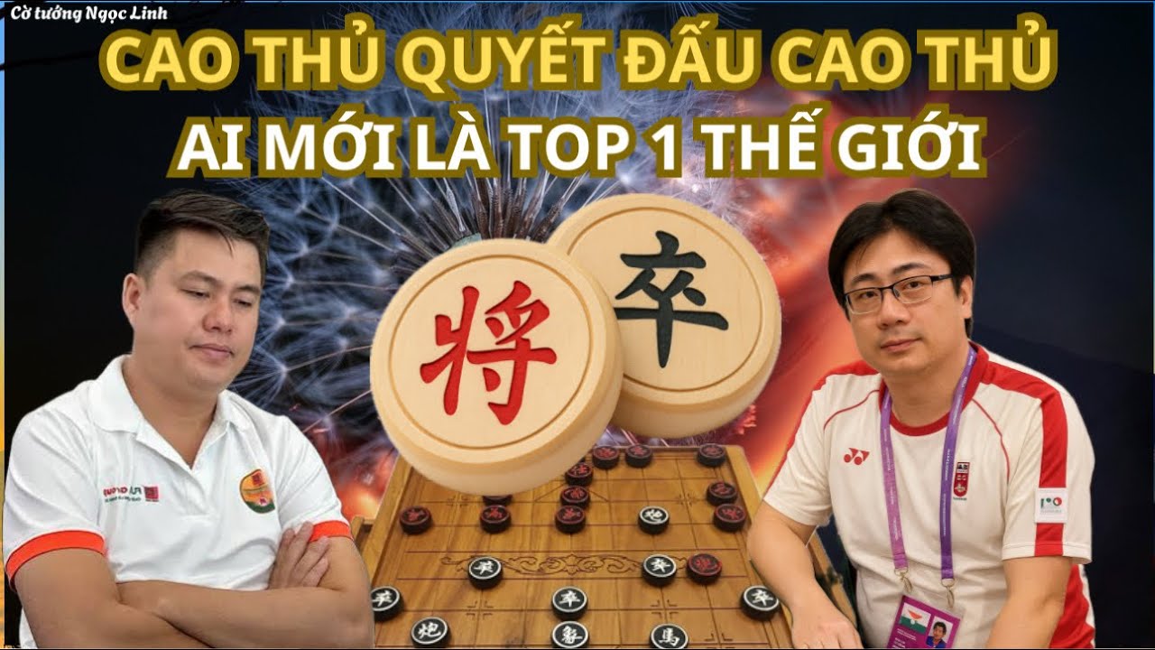 Trận cờ tướng cao thủ quyết đấu cao thủ giành vị trí top 1 thế giới | Lại Lý Huynh vs Ngô Tông Hàn